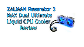 Zalman Reserator 3 Max Dual Liquid CPU cooler Review