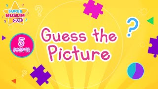 Guess the Picture Challenge for Kids! 🧩 Can You Uncover the Mystery? - Super Muslim Quiz