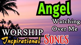 Inspirational and Worship Songs/Angel Watching Over Me