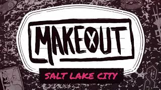 MAKEOUT - Salt Lake City