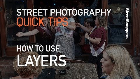 Quick Tip #3 - Using Layers in Street Photography