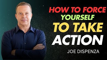 How To Force Yourself To Take Action - Dr Joe Dispenza motivational video