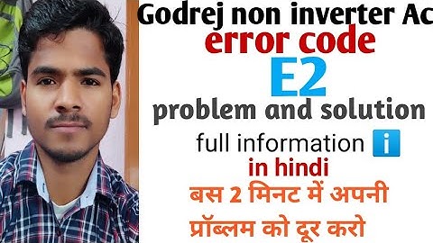 E2 error code in Godrej ac, Godrej ac e2 error code problem and solution, full information ℹ️