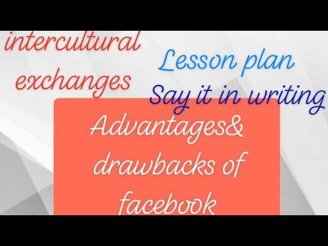 Say it in writing p19 Advantages and drawbacks of facebook