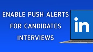 How To Enable Push Notifications For Candidates Interviews On LinkedIn On PC (New Update)