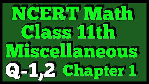 Ex - Miscellaneous Q-1,2 | Chapter 1 | NCERT | Class 11th Math |