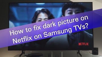 How to fix the dark picture on Netflix on a Samsung TV?