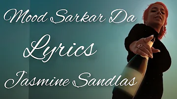 Mood Sarkar Da Lyrics || Jasmine Sandlas || Multi Platform