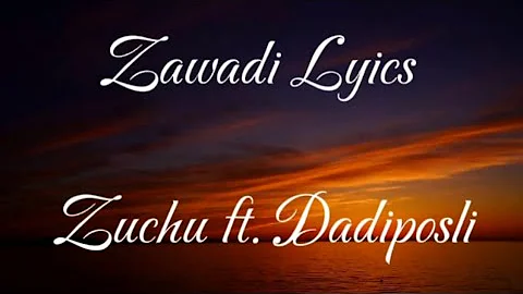 Zuchu ft Dadiposli : Zawadi (lyrics video)