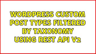 Wordpress: Custom post types filtered by taxonomy using REST API v2 (3 Solutions!!)