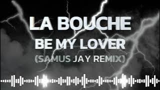 La Bouche - Be My Lover (Samus Jay Remix)
