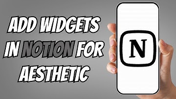 How to Use Notion Widgets for Aesthetic Dashboards