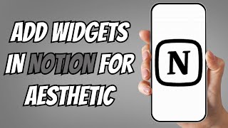 How to Use Notion Widgets for Aesthetic Dashboards