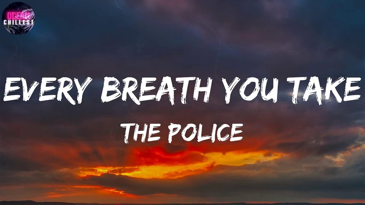 The Police ~ Every Breath You Take [Lyrics] / Every single day and