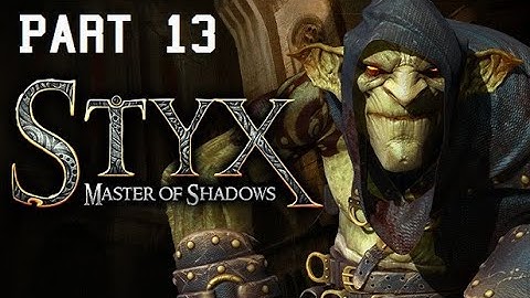 Styx: Master of Shadows Part 13 - No commentary