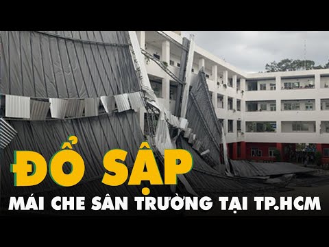 Video Mái che sân trường tại TP.HCM bất ngờ đổ sập, trường... - youtube
