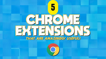 5 Chrome Extensions That Are Amazingly Useful!
