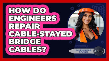 How Do Engineers Repair Cable-stayed Bridge Cables? - Civil Engineering Explained