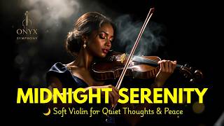 Midnight Serenity 🌙 The Soft Violin Melodies That Quiet Your Thoughts & Restore Peace