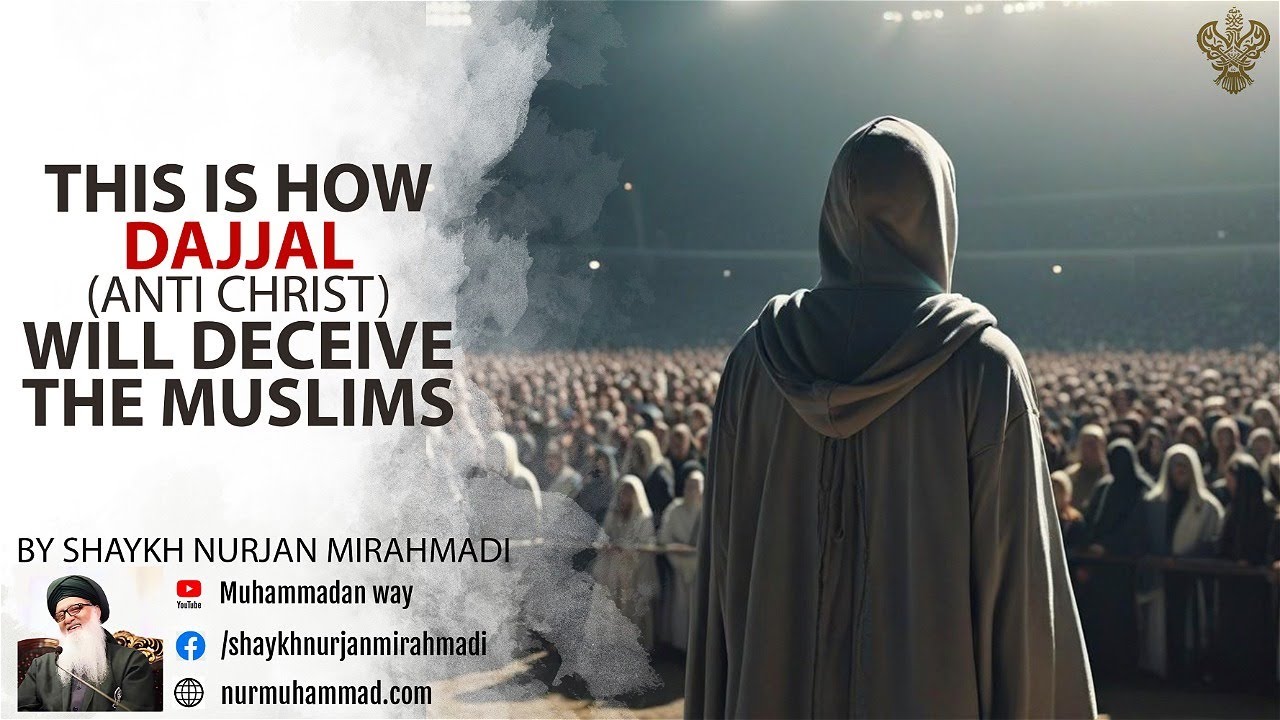 This Is How Dajjal (Anti Christ) Will Deceive the Muslims-Shaykh Nurjan Mirahmadi