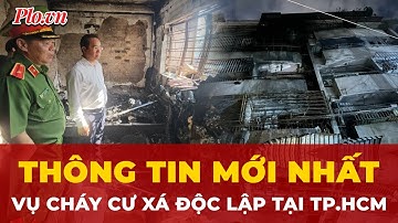 Cập nhật mới nhất vụ cháy cư xá Độc lập ở TP.HCM | Tin nhanh