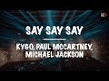 Kygo ft. Paul McCartney, Michael Jackson || Say Say Say (Lyrics)