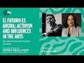 EL FUTURO ES AHORA: ACTIVISM AND INFLUENCES IN THE ARTS