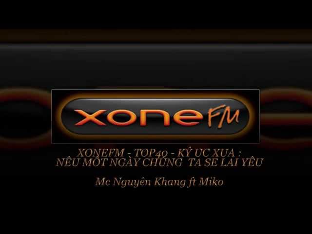 XONE FM - TOP 40 - KÍ ỨC XƯA : NẾU MỘT NGÀY CHÚNG TA SẼ LẠI YÊU class=