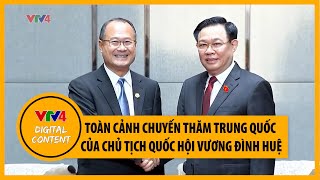 Toàn cảnh chuyến thăm Trung Quốc của Chủ tịch Quốc hội Vương Đình Huệ | VTV4