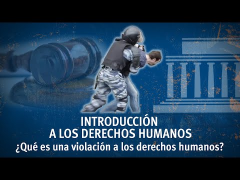 ¿Qué es una violación a los derechos humanos?  / Introducción a los Derechos Humanos