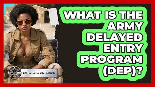 What Is The Army Delayed Entry Program (DEP)? - Battle Tested Brotherhood
