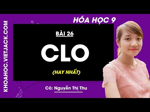 Video Hóa học 9 - Bài 26 - Clo - Cô Nguyễn Thị Thu (HAY NHẤT) - youtube