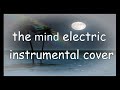 The mind electric instrumental cover  miracle musical