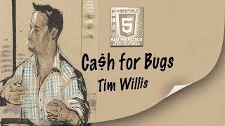 Ca$h for Bugs - Tim Willis