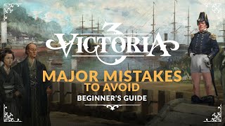 VICTORIA 3 | MAJOR MISTAKES TO AVOID - Beginner's Guide & Tips (Gameplay Tutorial)