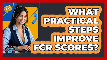 What Practical Steps Improve FCR Scores? - Customer Support Coach
