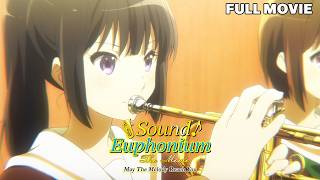 Sound! Euphonium: The Movie - May The Melody Reach You! | FULL MOVIE