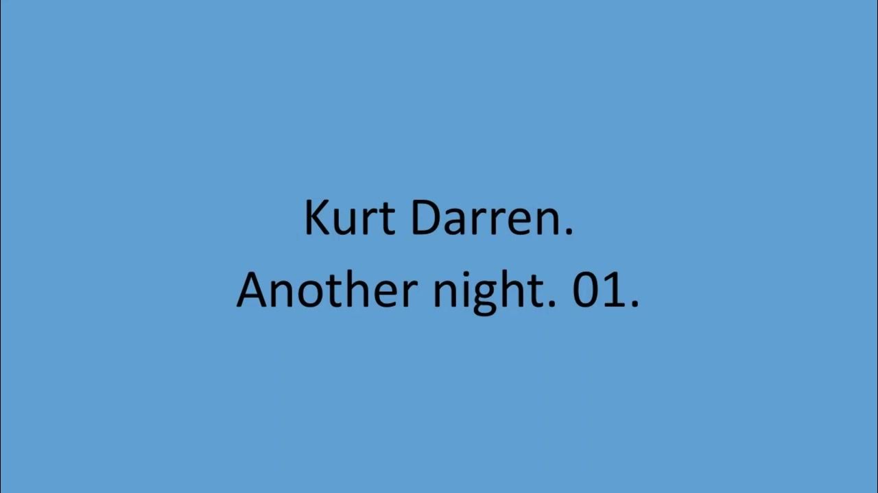 Kurt Darren - Another night. 01. Kurt Darren - Another night. 01.