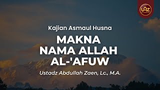 Makna Nama Allah al-'Afuw - Ustadz Abdullah Zaen, Lc., M.A.