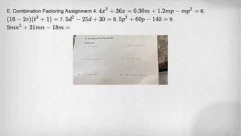E. Combination Factoring Assignment 4. 4x^3+36x= 0.36m+1.2mp-mp^2= 6. (16-2v)(t^2+1)= 7. 5d^2-25d+30