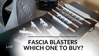 How To Select The Right Fascia Blaster For You!