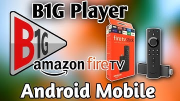 How to Install B1G Player on Firestick & Android (Step-By-Step Guide)