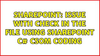 Sharepoint: Issue with check in the file using SharePoint C# CSOM coding
