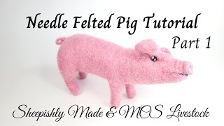 Needle Felted Pig Tutorial Part 1 with Sheepishly Made & MCS Livestock