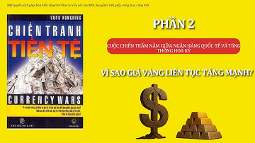 AUDIO BOOK | CHIẾN TRANH TIỀN TỆ - SONG HONG BING | PHẦN 2