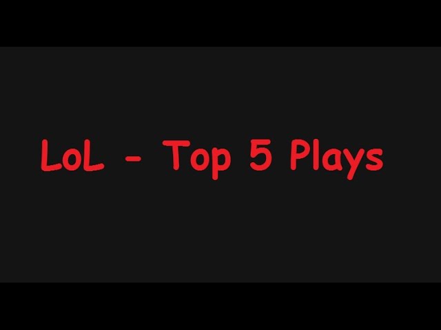 LoL - Top 5 Plays #1 class=
