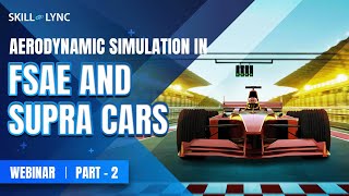 Aerodynamic Simulation in FSAE & SUPRA Cars (PART 2)|Skill-Lync