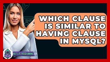 Which Clause Is Similar To Having Clause In MySQL? - Next LVL Programming