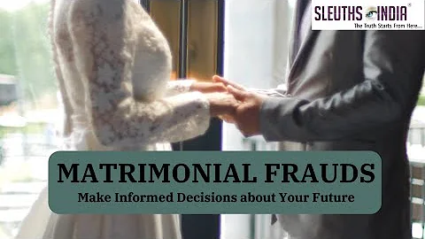 Matrimonial Frauds - Contact Sleuths Today!