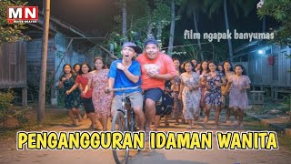 FILM NGAPAK LUCU BANYUMAS TERBARU || PENGANGGURAN IDAMAN WANITA